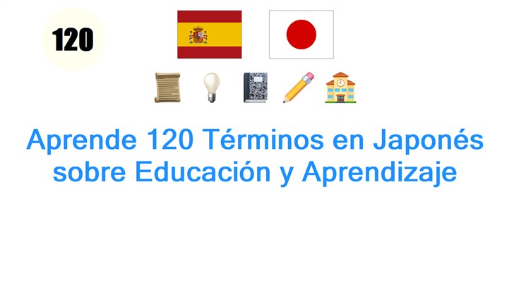 Aprende 120 Términos en Japonés sobre Educación y Aprendizaje